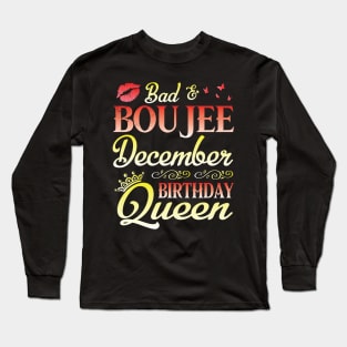 Bad & Boujee December Birthday Queen Happy Birthday To Me Nana Mom Aunt Sister Cousin Wife Daughter Long Sleeve T-Shirt